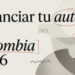 Cómo financiar tu auto en Colombia: guía 2026