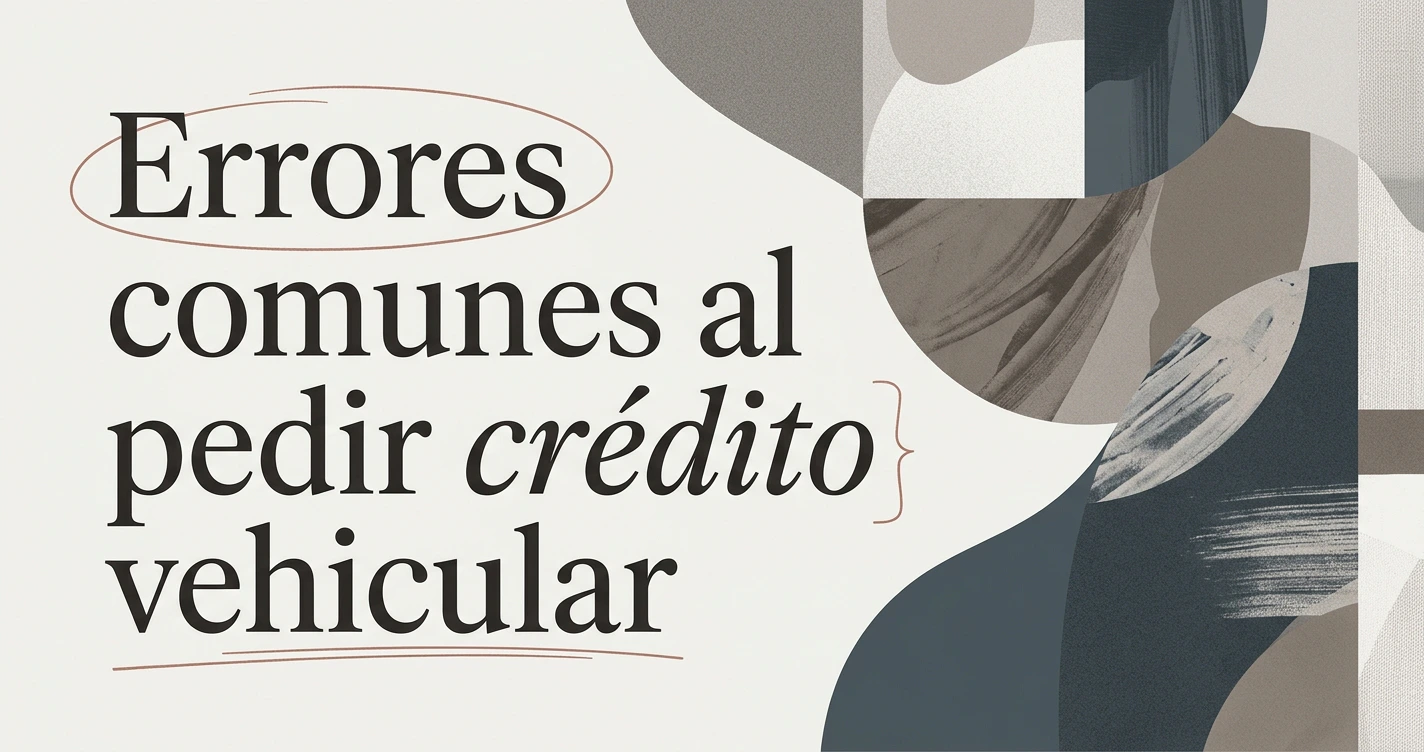 Errores comunes al pedir un crédito vehicular